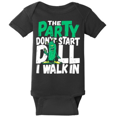 Funny Dill Pickle Lover The Party DonT Start Till I Walk In Baby Bodysuit