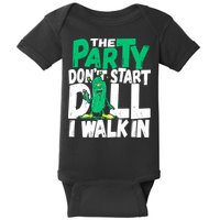 Funny Dill Pickle Lover The Party DonT Start Till I Walk In Baby Bodysuit
