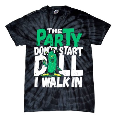 Funny Dill Pickle Lover The Party DonT Start Till I Walk In Tie-Dye T-Shirt