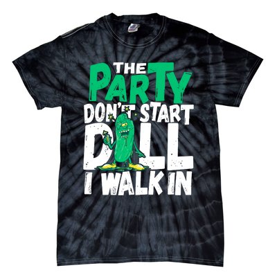 Funny Dill Pickle Lover The Party DonT Start Till I Walk In Tie-Dye T-Shirt