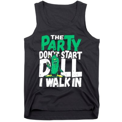 Funny Dill Pickle Lover The Party DonT Start Till I Walk In Tank Top