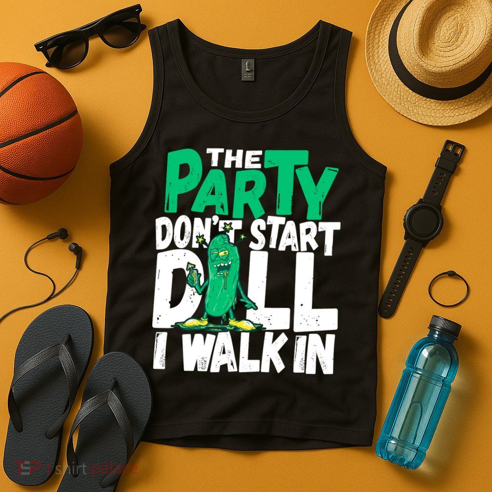 Funny Dill Pickle Lover The Party DonT Start Till I Walk In Tank Top