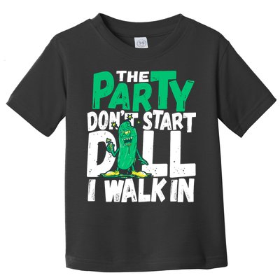 Funny Dill Pickle Lover The Party DonT Start Till I Walk In Toddler T-Shirt