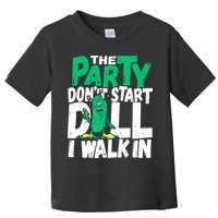 Funny Dill Pickle Lover The Party DonT Start Till I Walk In Toddler T-Shirt