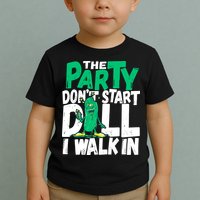 Funny Dill Pickle Lover The Party DonT Start Till I Walk In Toddler T-Shirt