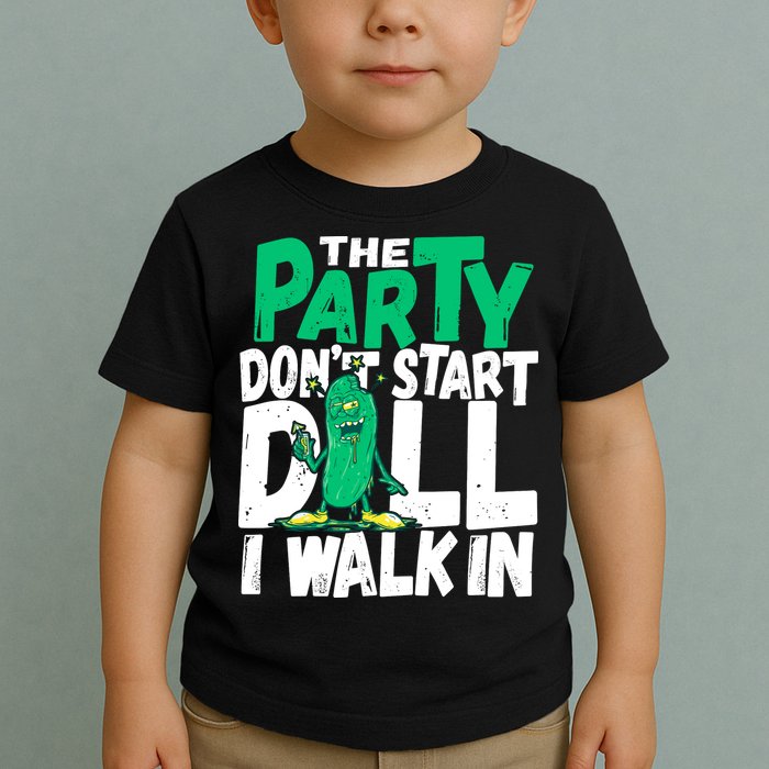 Funny Dill Pickle Lover The Party DonT Start Till I Walk In Toddler T-Shirt