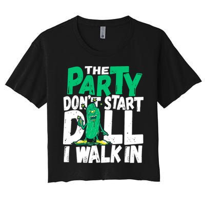 Funny Dill Pickle Lover The Party DonT Start Till I Walk In Crop Top