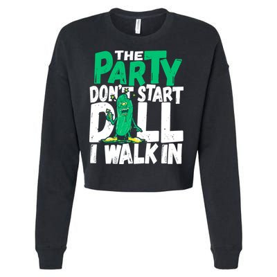 Funny Dill Pickle Lover The Party DonT Start Till I Walk In Cropped Pullover Crew