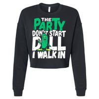 Funny Dill Pickle Lover The Party DonT Start Till I Walk In Cropped Pullover Crew