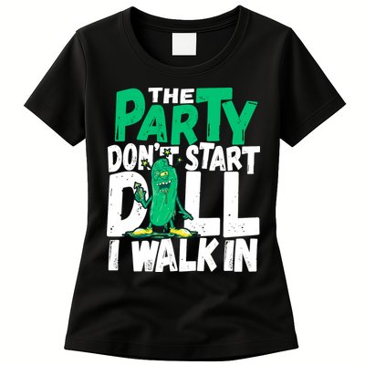 Funny Dill Pickle Lover The Party DonT Start Till I Walk In Womens T-Shirt