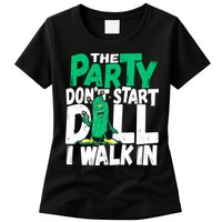 Funny Dill Pickle Lover The Party DonT Start Till I Walk In Womens T-Shirt