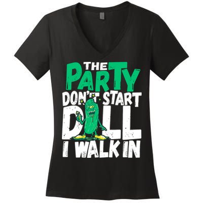 Funny Dill Pickle Lover The Party DonT Start Till I Walk In Women's V-Neck T-Shirt