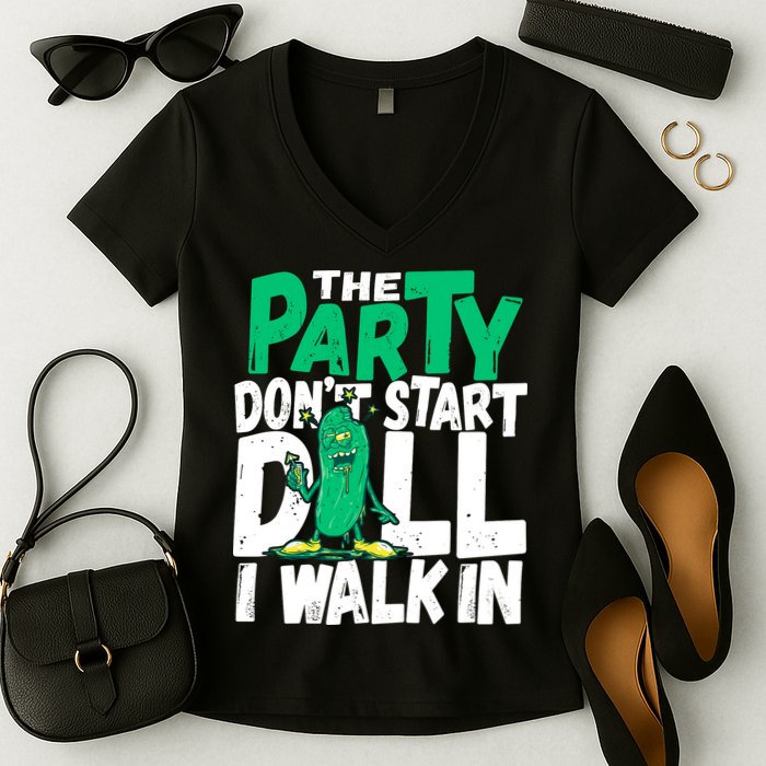Funny Dill Pickle Lover The Party DonT Start Till I Walk In Women's V-Neck T-Shirt