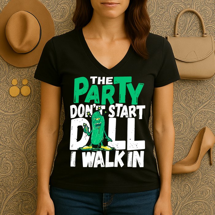 Funny Dill Pickle Lover The Party DonT Start Till I Walk In Women's V-Neck T-Shirt