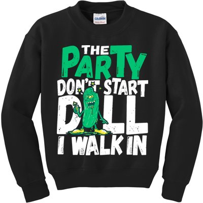 Funny Dill Pickle Lover The Party DonT Start Till I Walk In Kids Sweatshirt
