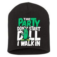 Funny Dill Pickle Lover The Party DonT Start Till I Walk In Short Acrylic Beanie