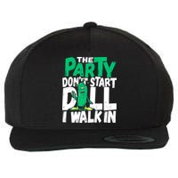 Funny Dill Pickle Lover The Party DonT Start Till I Walk In Wool Snapback Cap