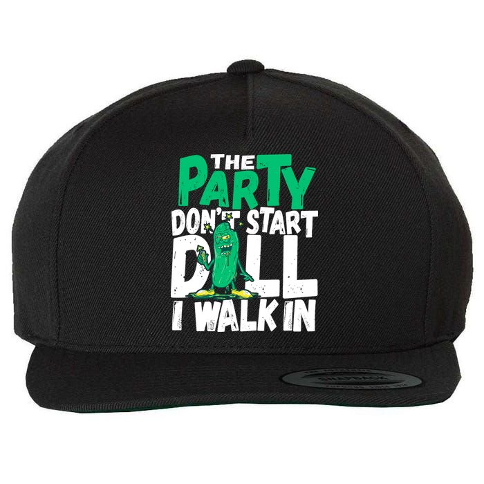 Funny Dill Pickle Lover The Party DonT Start Till I Walk In Wool Snapback Cap