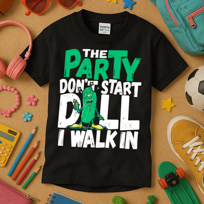 Funny Dill Pickle Lover The Party DonT Start Till I Walk In Kids T-Shirt