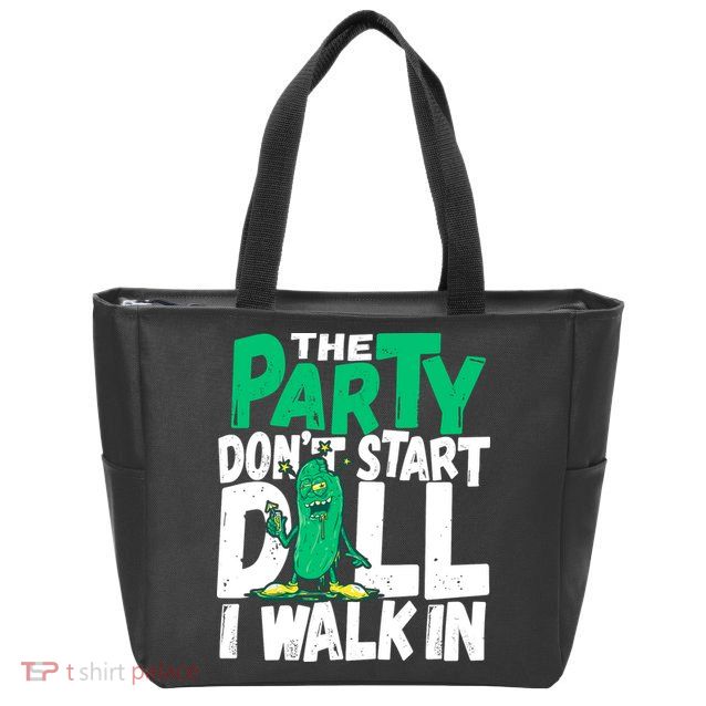 Funny Dill Pickle Lover The Party DonT Start Till I Walk In Zip Tote Bag