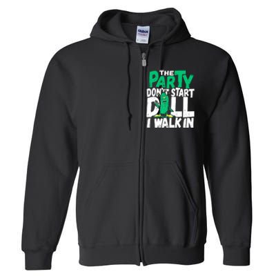 Funny Dill Pickle Lover The Party DonT Start Till I Walk In Full Zip Hoodie