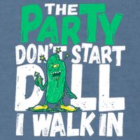 Funny Dill Pickle Lover The Party DonT Start Till I Walk In Garment-Dyed Sweatshirt