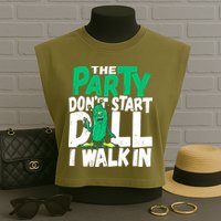 Funny Dill Pickle Lover The Party DonT Start Till I Walk In Garment-Dyed Women's Muscle Tee