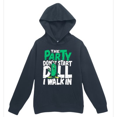 Funny Dill Pickle Lover The Party DonT Start Till I Walk In Urban Pullover Hoodie