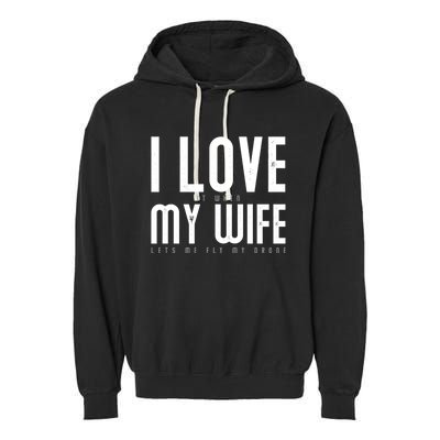 Funny Drone Pilot Husband Design I Love My Wife Drone Pilot Gift Garment-Dyed Fleece Hoodie