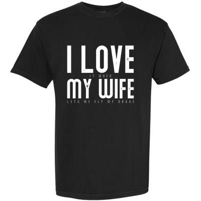 Funny Drone Pilot Husband Design I Love My Wife Drone Pilot Gift Garment-Dyed Heavyweight T-Shirt