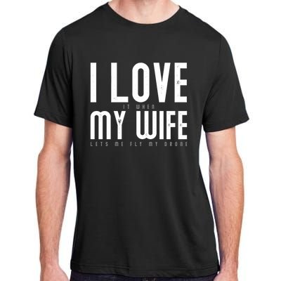 Funny Drone Pilot Husband Design I Love My Wife Drone Pilot Gift Adult ChromaSoft Performance T-Shirt