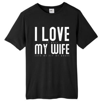 Funny Drone Pilot Husband Design I Love My Wife Drone Pilot Gift Tall Fusion ChromaSoft Performance T-Shirt