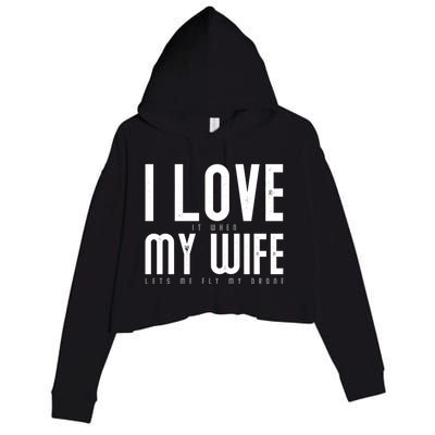 Funny Drone Pilot Husband Design I Love My Wife Drone Pilot Gift Crop Fleece Hoodie