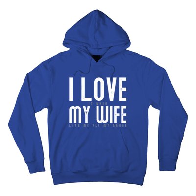 Funny Drone Pilot Husband Design I Love My Wife Drone Pilot Gift Hoodie