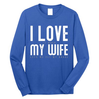 Funny Drone Pilot Husband Design I Love My Wife Drone Pilot Gift Long Sleeve Shirt