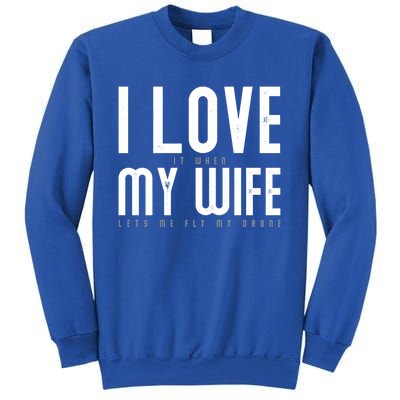 Funny Drone Pilot Husband Design I Love My Wife Drone Pilot Gift Sweatshirt