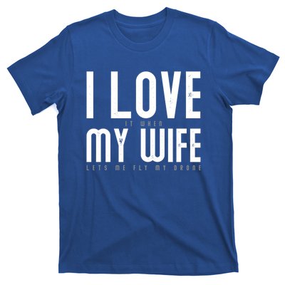 Funny Drone Pilot Husband Design I Love My Wife Drone Pilot Gift T-Shirt