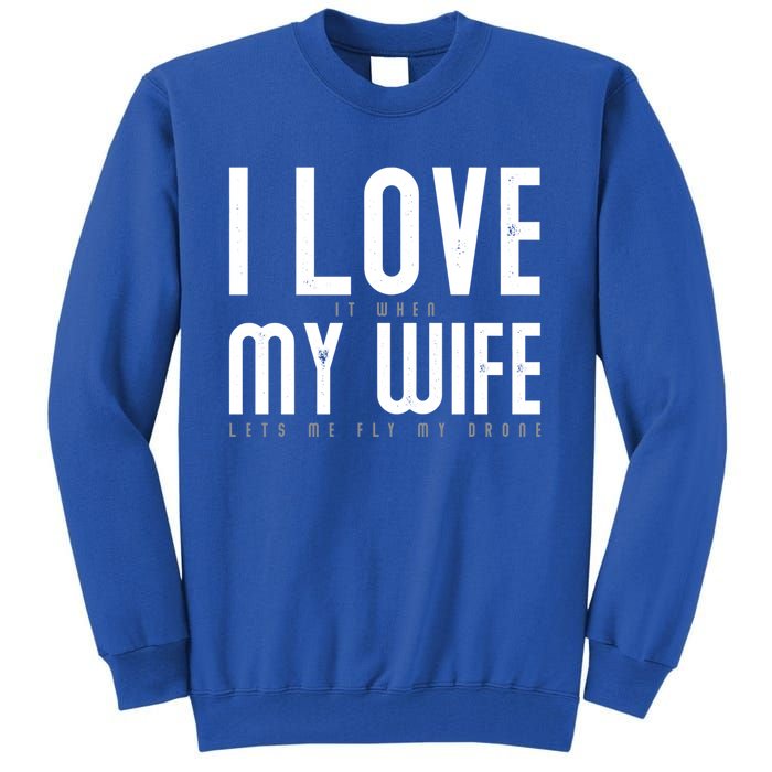 Funny Drone Pilot Husband Design I Love My Wife Drone Pilot Gift Tall Sweatshirt