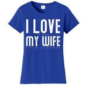 Funny Drone Pilot Husband Design I Love My Wife Drone Pilot Gift Women's T-Shirt