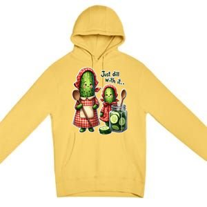 Funny Dill Pickle Just Dill With It Cucumber Design Gift Premium Pullover Hoodie