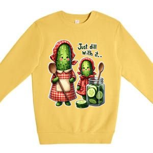 Funny Dill Pickle Just Dill With It Cucumber Design Gift Premium Crewneck Sweatshirt