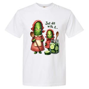 Funny Dill Pickle Just Dill With It Cucumber Design Gift Garment-Dyed Heavyweight T-Shirt