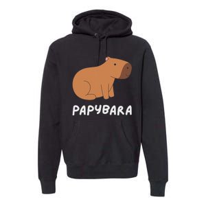 FatherS Day Papybara Funny Capybara For Dads Premium Hoodie