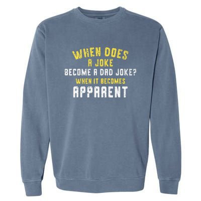 Funny Daddy Puns When Does A Joke Become A Dad Joke Garment-Dyed Sweatshirt