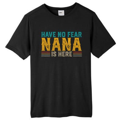 Fathers Day Papa Retro Vintage Have No Fear Nana Is Here Gift Tall Fusion ChromaSoft Performance T-Shirt