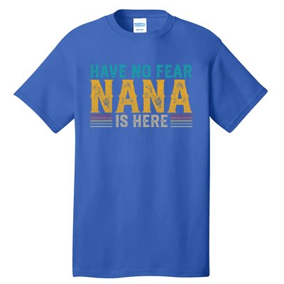 Fathers Day Papa Retro Vintage Have No Fear Nana Is Here Gift Tall T-Shirt