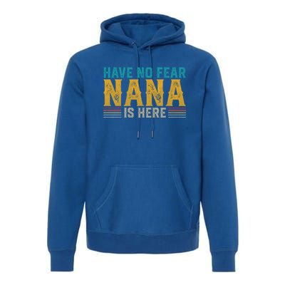 Fathers Day Papa Retro Vintage Have No Fear Nana Is Here Gift Premium Hoodie