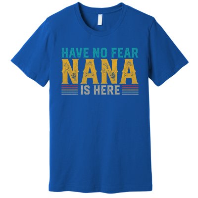 Fathers Day Papa Retro Vintage Have No Fear Nana Is Here Gift Premium T-Shirt