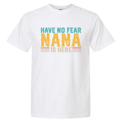 Fathers Day Papa Retro Vintage Have No Fear Nana Is Here Gift Garment-Dyed Heavyweight T-Shirt