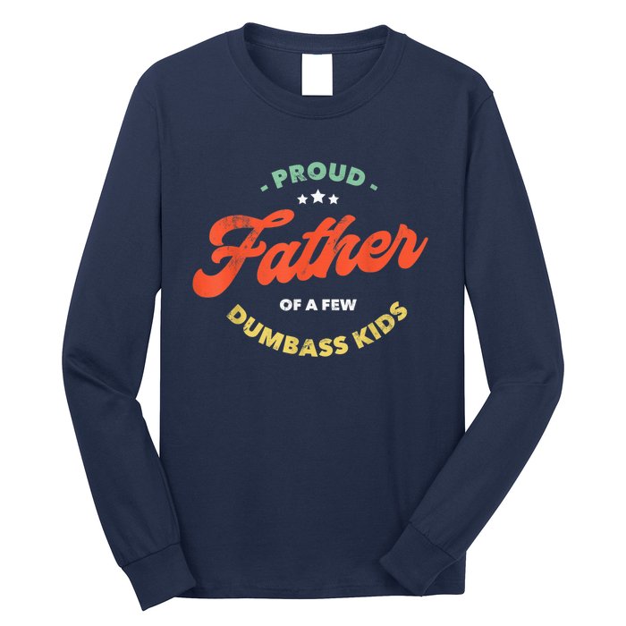 Father Dadddy Proud Father Of A Few Dumbass Fathers Day Long Sleeve Shirt